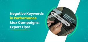 Negative Keywords in Performance Max Campaigns Expert Tips